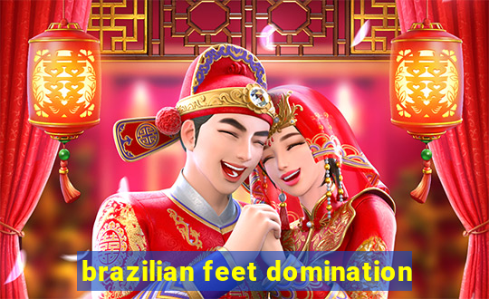 brazilian feet domination